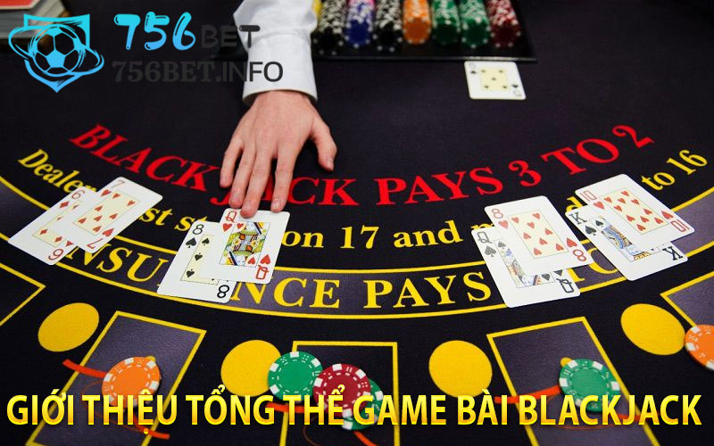 Giới Thiệu Tổng Thể Game Bài Blackjack
