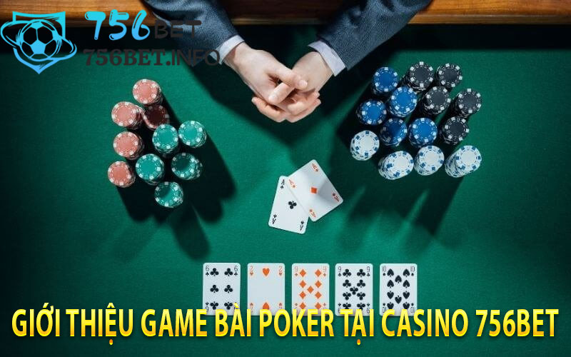 Giới Thiệu Game Bài Poker Tại Casino 756BET